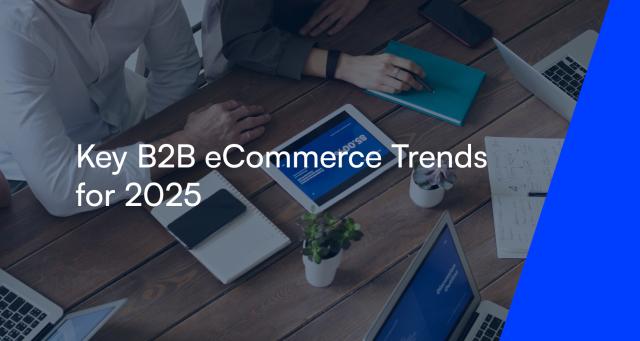 Key B2B eCommerce Trends for 2025