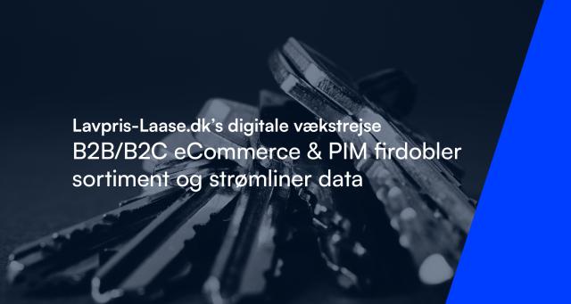  Lavpris-Laase.dk’s digitale vækstrejse: B2B/B2C eCommerce & PIM firdobler sortiment og strømliner data 