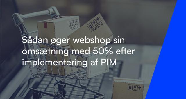 Sådan øger webshop sin omsætning med 50% efter implementering af PIM