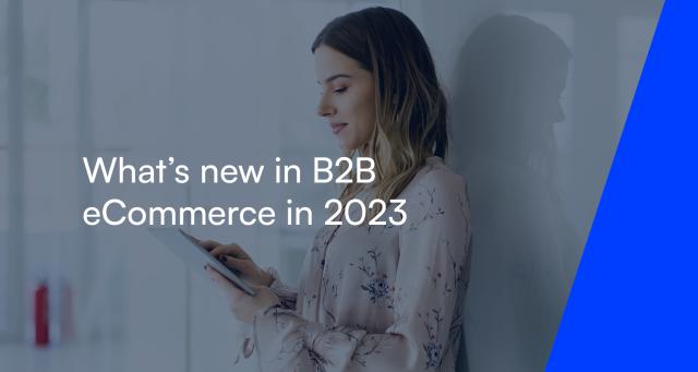 Hvad er nyt inden for B2B e-handel i 2023
