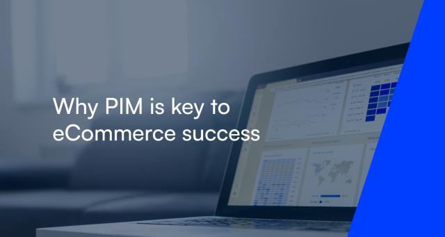 Why PIM is key to eCommerce success